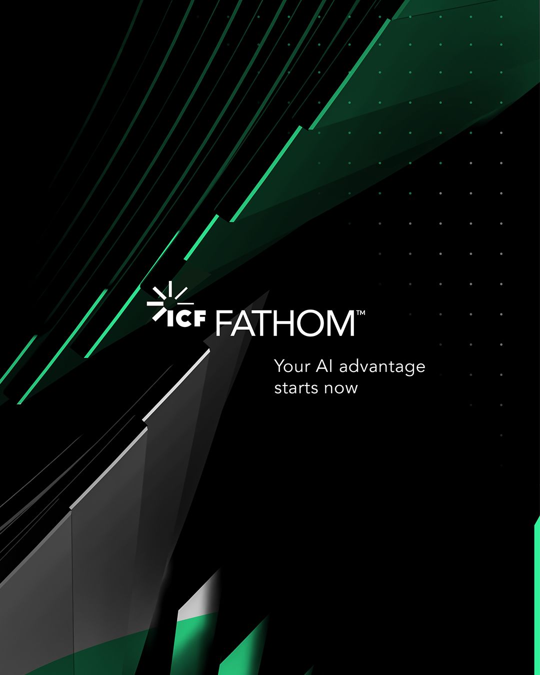 Abstract black and green pattern with text overlay that reads: ICF Fathom. Your AI advantage starts now.