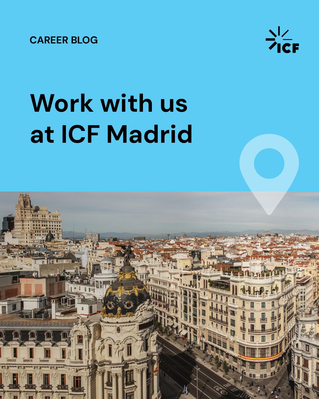 Madrid cityscape with historic buildings, overlaid text reads “Work with us at ICF Madrid.”